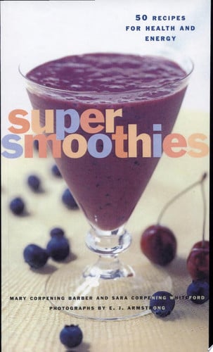 Super Smoothies: 50 Recipes for Health and Energy