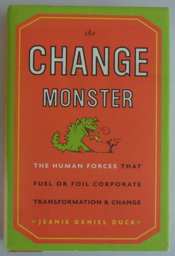 The Change Monster: The Human Forces That Fuel or Foil Corporate Transformation and Change