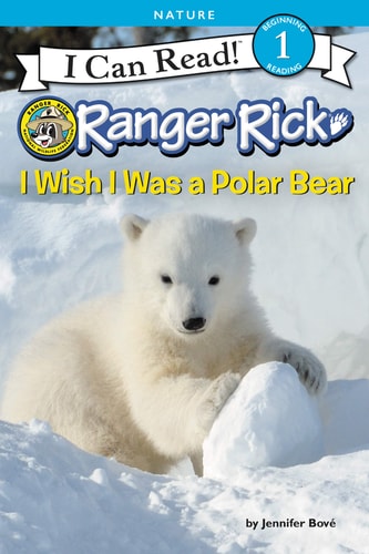 Ranger Rick: I Wish I Was a Polar Bear (I Can Read Level 1)