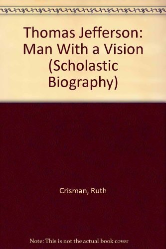 Thomas Jefferson: Man With a Vision (Scholastic Biography)