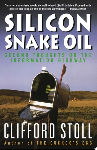 Silicon Snake Oil: Second Thoughts on the Information Highway