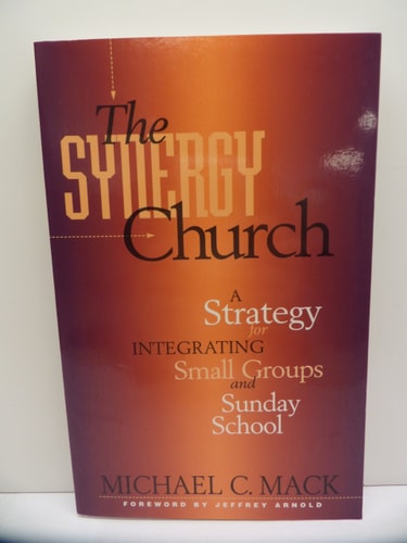 The Synergy Church: A Strategy for Integrating Small Groups and Sunday School