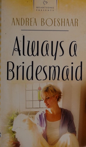 Always a Bridesmaid (Wisconsin Weddings Series #2) (Heartsong Presents #686)