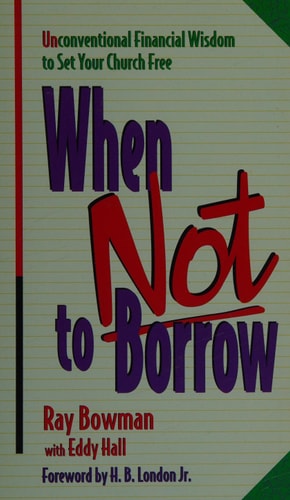 When Not to Borrow: Unconventional Financial Wisdom to Set Your Church Free