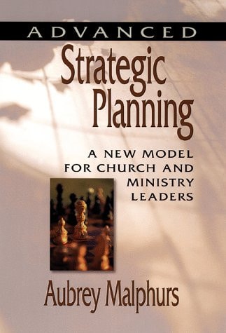 ADVANCED STRATEGIC PLANNING a new model for church and ministry leaders