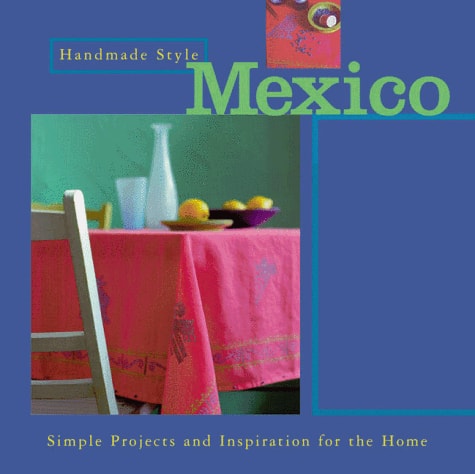Handmade Style: Mexico: Simple Projects and Inspiration for the Home