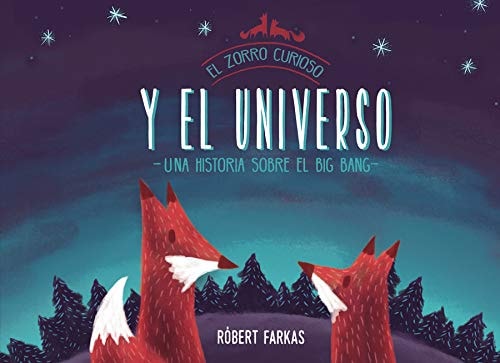 El zorro curioso y el universo. Una historia sobre el Big Bang / Clever Fox's Tales about the Universe (Spanish Edition)
