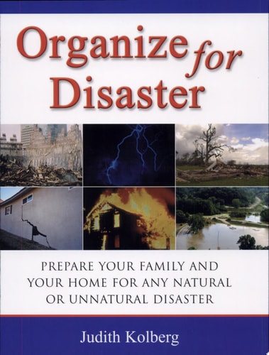 Organize for Disaster: Prepare Your Family and Your Home for Any Natural Or Unnatural Disaster