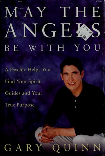 May the Angels Be with You: A Psychic Helps You Find Your Spirit Guides and Your True Purpose