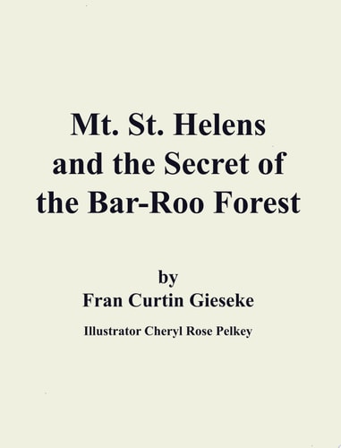 Mt. St. Helens and the Secret of the Bar-Roo Forest