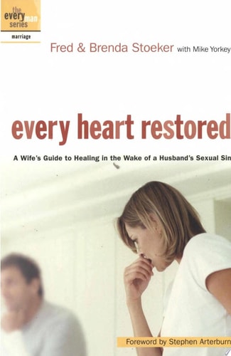 Every Heart Restored: A Wife's Guide to Healing in the Wake of a Husband's Sexual Sin (The Every Man Series)