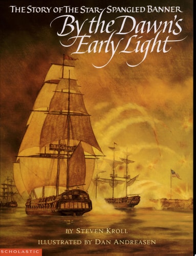 By the Dawn's Early Light: The Story of the Star-Spangled Banner