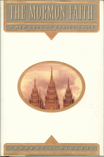The Mormon Faith: A New Look at Christianity