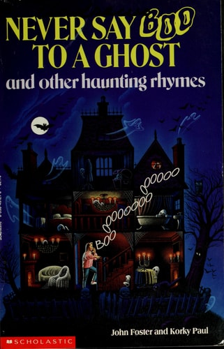 Never Say Boo to a Ghost and Other Haunting Rhymes