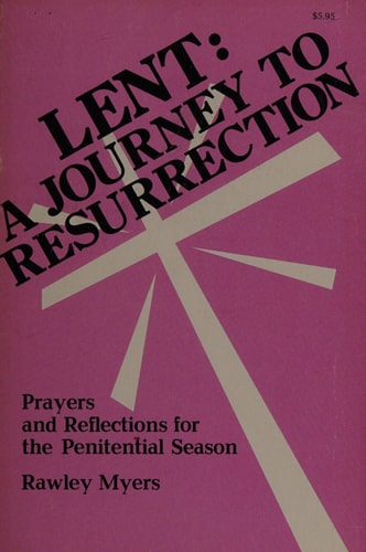 Lent: A Journey to Resurrection Prayers and Reflections for the Penitential Season