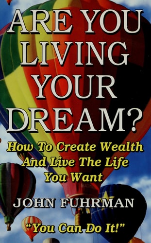 Are You Living Your Dream?: How to Create Wealth and Live the Life You Want
