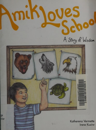 Amik Loves School: A Story of Wisdom (The Seven Teachings Stories) (Volume 7)