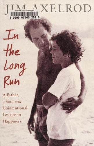In the Long Run: A Father, a Son, and Unintentional Lessons in Happiness