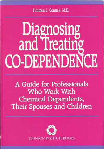 Diagnosing and Treating Co-Dependence: A Guide for Professionals Who Work With Chemical Dependents, Their Spouses, and Children