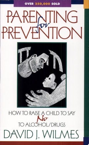 Parenting for Prevention: How to Raise a Child to Say No to Alcohol/Drugs