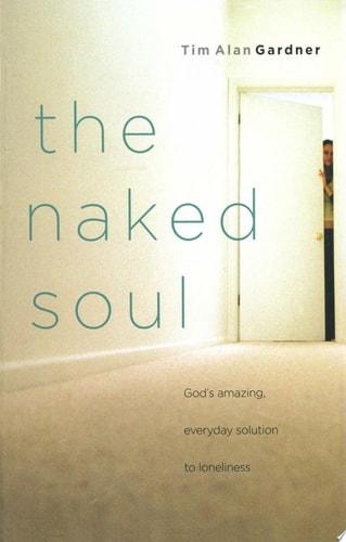 The Naked Soul: God's Amazing, Everyday Solution to Loneliness