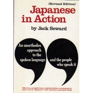 Japanese in Action: An Unorthodox Approach to the Spoken Language and the People Who Speak It
