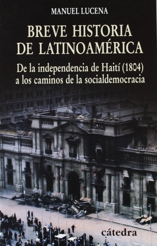 Breve historia de Latinoamérica: De la independencia de Haití (1804) a los caminos de la socialdemocracia (Historia. Serie menor) (Spanish Edition)