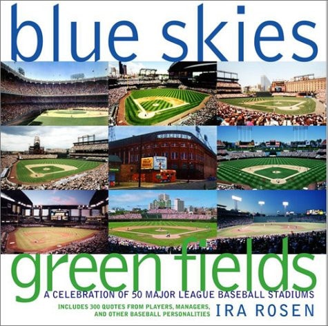 Blue Skies, Green Fields: A Celebration of 50 Major League Baseball Stadiums