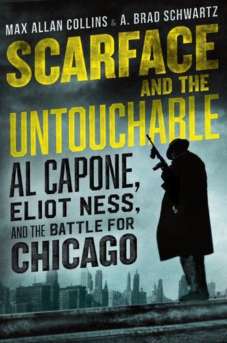 Scarface and the Untouchable Al Capone, Eliot Ness, and the Battle for Chicago