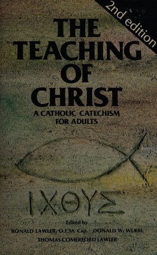 The Teaching of Christ: A Catholic Catechism for Adults