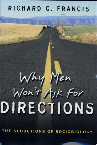 Why Men Won't Ask for Directions: The Seductions of Sociobiology