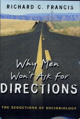 Why Men Won't Ask for Directions: The Seductions of Sociobiology