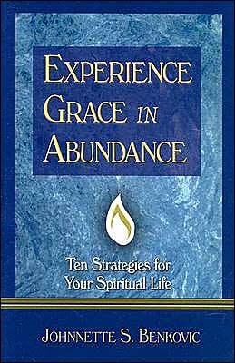 Experience Grace in Abundance: Ten Strategies for Your Spiritual Life