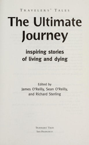 The Ultimate Journey: Inspiring Stories of Living and Dying (Travelers' Tales Guides)