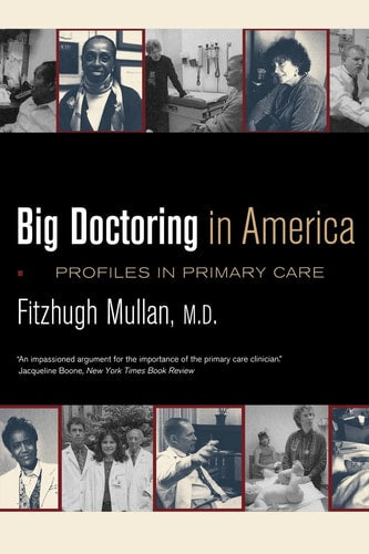Big Doctoring in America: Profiles in Primary Care (Volume 5) (California/Milbank Books on Health and the Public)