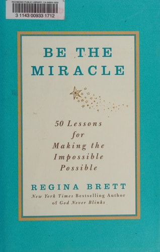 Be the Miracle: 50 Lessons for Making the Impossible Possible