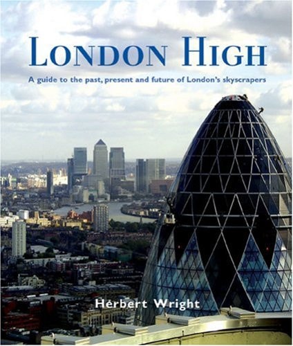 London High: A Guide to the Past, Present and Future of London's Skycrapers