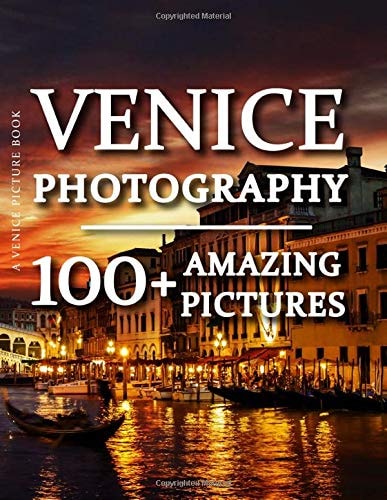 Venice Picture Book - Venice Photography: 100+ Amazing Pictures and Photos in this fantastic Venice Photo Book (Venice Picture Book and Venice Photography)