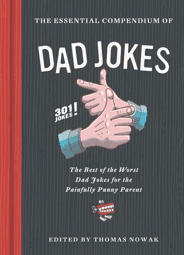 The Essential Compendium of Dad Jokes The Best of the Worst Dad Jokes for the Painfully Punny Parent301 Jokes! (301 Silly Jokes, Dad Joke Book, Funny Gift for Dad)
