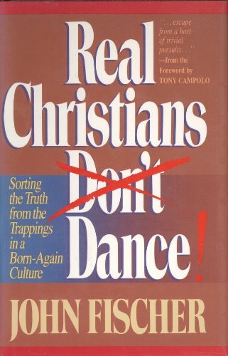 Real Christians Don't Dance! Sorting the Truth from the Trappings in a Born-Again Christian Culture