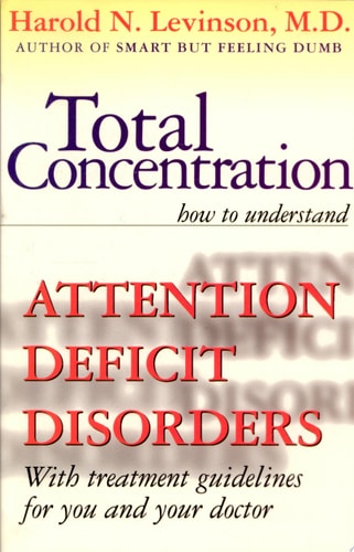 Total Concentration: How to Understand Attention Deficit Disorders