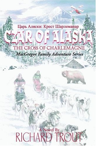 Czar of Alaska: The Cross of Charlemagne (MacGregor Family)