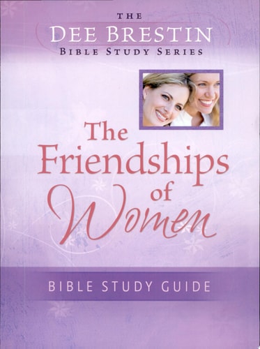 Friendships of Women Bible Study (Dee Brestin's Series)