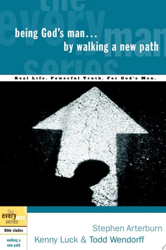 Being God's Man by Walking a New Path: Real Life. Powerful Truth. For God's Men (The Every Man Series)