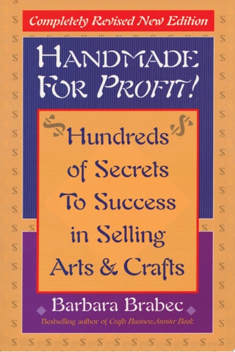 Handmade for Profit!: Hundreds of Secrets to Success in Selling Arts & Crafts