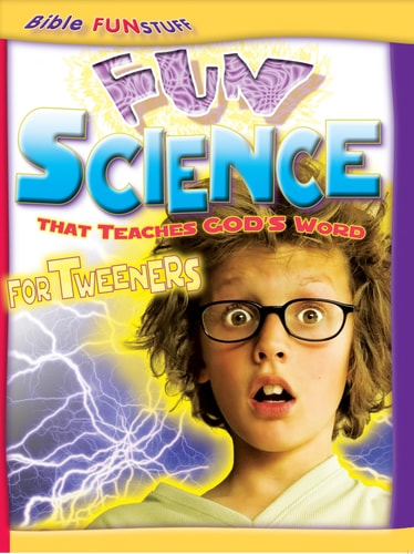 Fun Science That Teaches God's Word for Tweeners (Bible Funstuff)