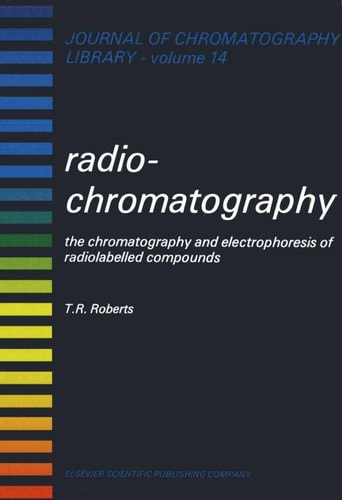 RADIOCHROMATOGRAPHY, Volume 14: THE CHROMATOGRAPHY AND ELECTROPHORESIS RADIOLABELLED COMPOUNDS (Journal of Chromatography Library)