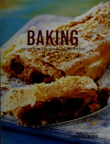 Baking: Easy to Make Great Home Bakes