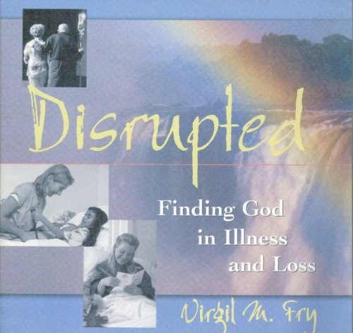 Disrupted: Finding God in Illness and Loss