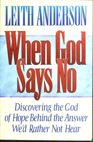 When God Says No: Discovering the God of Hope Behind the Answer We'd Rather Not Hear